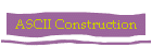 ASCII Construction